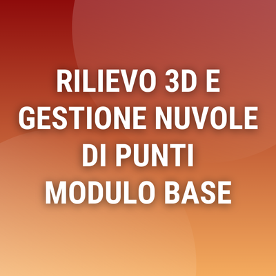 Corso "Rilievo fotogrammetrico 3D e gestione delle nuvole di punti (Base)"