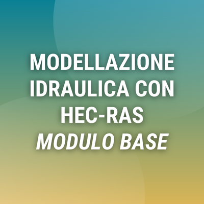 Corso online "Modellazione idraulica con HEC-RAS (Base)"