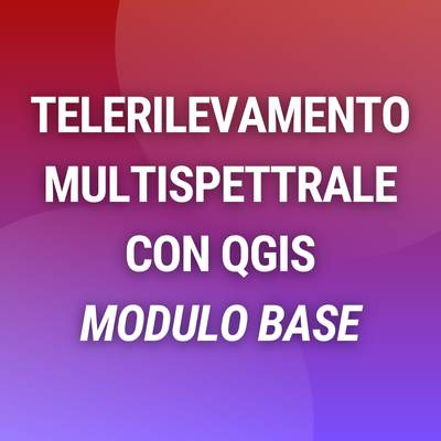 Corso online "Telerilevamento Multispettrale Base con QGIS"