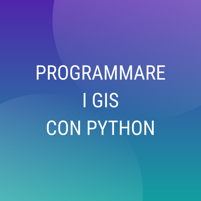 Corso online “Programmare i GIS con Python”