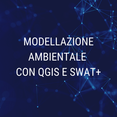 MODELLAZIONE AMBIENTALE CON QGIS E SWAT+