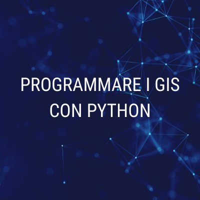 PROGRAMMARE I GIS CON PYTHON