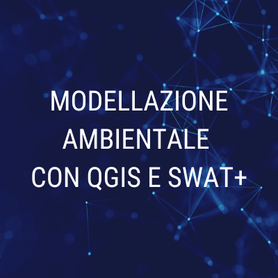 Corso MODELLAZIONE AMBIENTALE CON QGIS E SWAT+