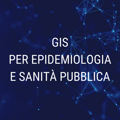 CORSO GIS EPIDEMIOLOGIA