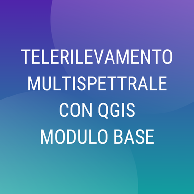 Corso "Telerilevamento Multispettrale Base con QGIS"