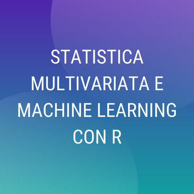 Corso online "Statistica Multivariata e Machine Learning con R"