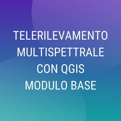 Corso "Telerilevamento Multispettrale Base con QGIS"